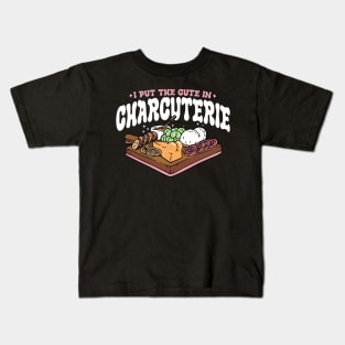 I Put The Cute In Charcuterie Kids T-Shirt